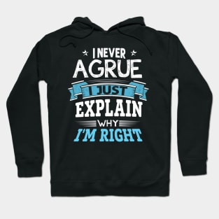 I am not arguing I simply explaining why i am right shirt Hoodie